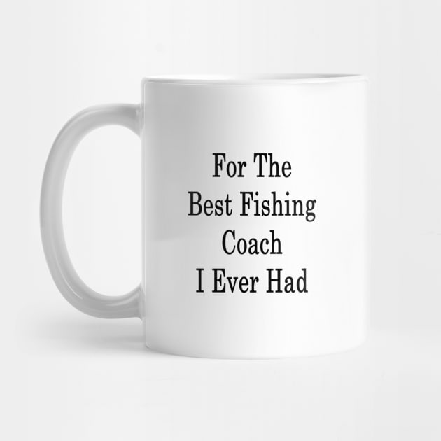 For The Best Fishing Coach I Ever Had by supernova23